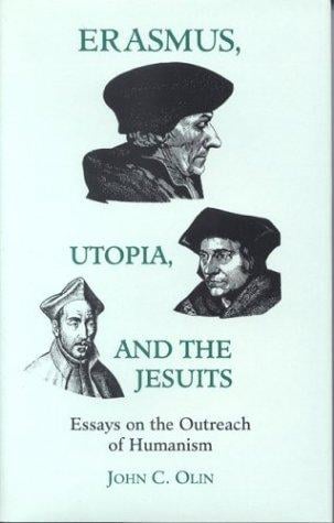 Erasmus, utopia, and the Jesuits: essays on the outreach of humanism
