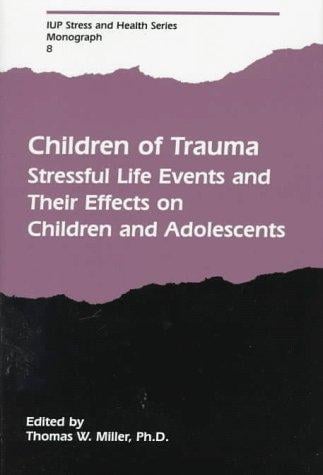 Children of Trauma: Stressful Life Events and Their Effects on Children and Adolescents
