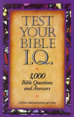 Test Your Bible I.Q: 1,000 Bible Questions and Answers