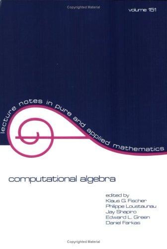 Computational Algebra (Lecture Notes in Pure and Applied Mathematics)