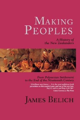 Making Peoples: A History of the New Zealanders, from Polynesian Settlement to the End of the Nineteenth Century