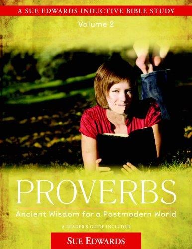 Proverbs, vol. 2: Ancient Wisdom for a Postmodern World (A Sue Edwards Inductive Bible Study)