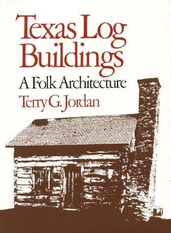Texas Log Buildings: A Folk Architecture