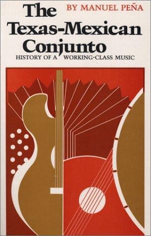 The Texas-Mexican Conjunto: History of a Working-class Music (CMAS Mexican American Monographs)