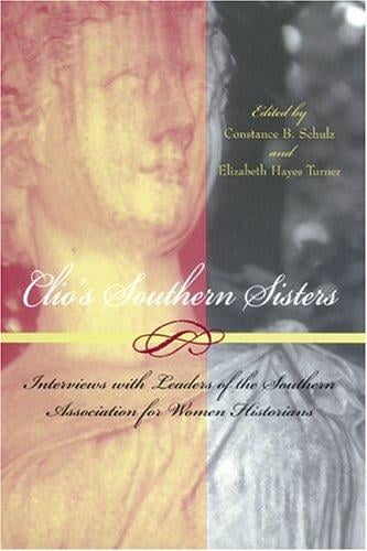 Clio's Southern Sisters: Interviews With Leaders of the Southern Association for Women Historians (Southern Women)