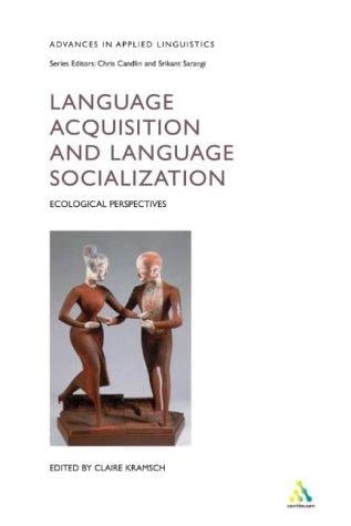 Language Acquisition and Language Socialization: Ecological Perspectives (Advances in Applied Linguistics Series)