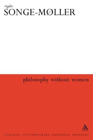 Philosophy Without Women: The Birth of Sexism in Western Thought (Athlone Contemporary European Thinkers Series)