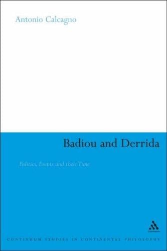 Badiou and Derrida: Politics, Events and Their Time (Continuum Studies in Continental Philosophy)