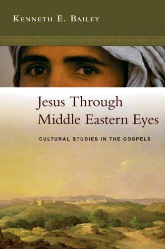 Jesus Through Middle Eastern Eyes: Cultural Studies in the Gospels