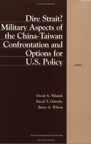 Dire Strait: Military Aspects of the China-Taiwan Confrontation and Implications for U.S. Policy