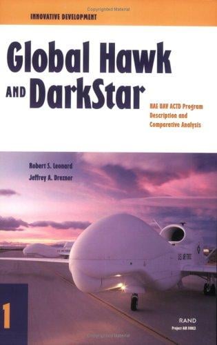 Innovative Development: Global Hawk and DarkStar in the HAE UAV ACTD--Program Description and Comparative Analysis (Innovative Development 1)