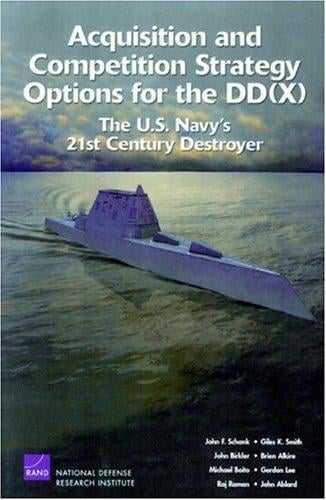 Acquisition and Competition Strategy for the DD: The U.S. Navy's 21st Century Destroyer