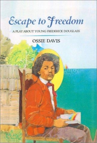 Escape to Freedom: A Play About Young Frederick Douglass