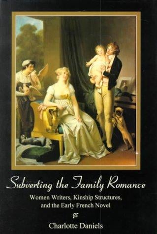 Subverting the family romance: women writers, kinship structures, and the early French novel