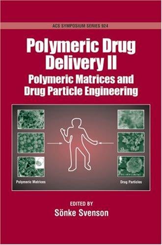 Polymeric Drug Delivery: Volume II: Polymeric Matrices and Drug Particle Engineering (Acs Symposium Series)