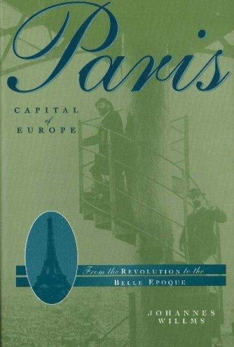Paris: Capital of Europe: From the Revolution to the Belle Epoque
