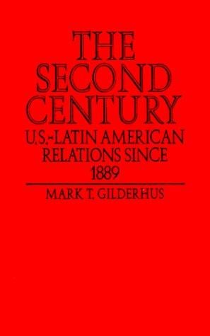 The Second Century: U.S.-Latin American Relations Since 1889 (Latin American Silhouettes)