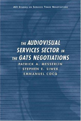 The Audiovisual Services Sector in the GATS Negotiations (AEI Studies on Services Trade Negotiations)