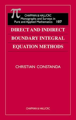 Direct and Indirect Boundary Integral Equation Methods (Chapman and Hall /Crc Monographs and Surveys in Pure and Applied Mathematics)