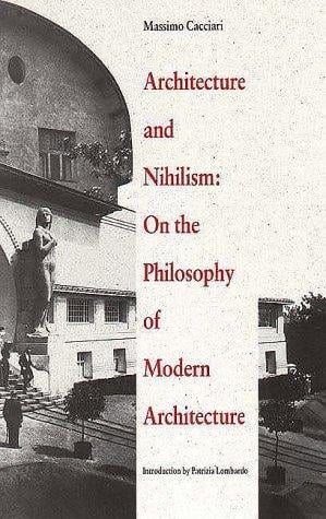Architecture and Nihilism: On the Philosophy of Modern Architecture (Theoretical Perspectives in Architectura)