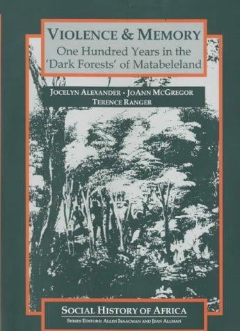 Violence & memory: one hundred years in the "dark forests" of Matabeleland
