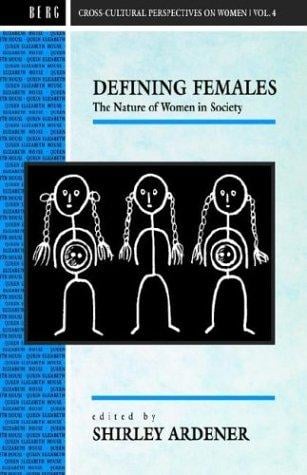 Defining Females: The Nature of Women in Society (Cross-Cultural Perspectives on Women)