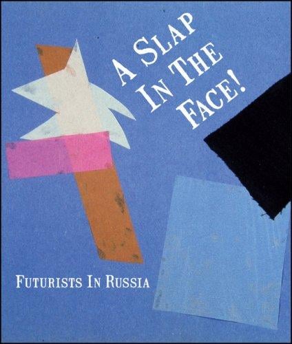 A Slap in the Face!: Futurists in Russia