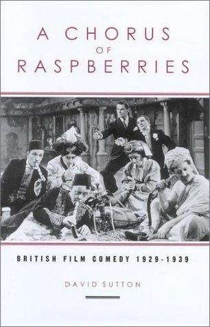 A Chorus of Raspberries: British Film Comedy 1929-1939 (Exeter Studies in Film History)