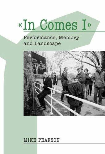 In Comes I: Performance, Memory And Landscape (Exeter Performance Studies) (Exeter Performance Studies)