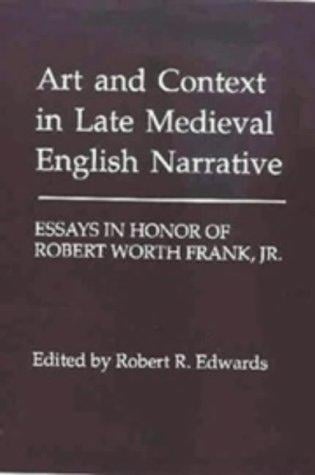 Art and Context in Late Medieval English Narrative: Essays in Honor of Robert Worth Frank, Jr