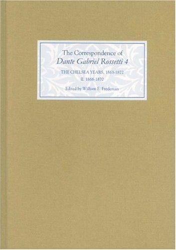 The Correspondence of Dante Gabriel Rossetti, Vol. 4: The Chelsea Years, 1863-1872: Prelude to Crisis II, 1868-1870