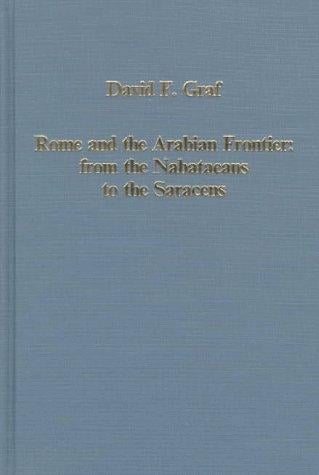 Rome and the Arabian Frontier: From the Nabataeans to the Saracens (Collected Studies, Cs594.)