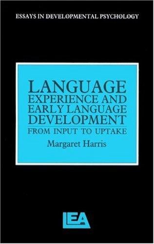Language Experience And Early Language Development: From Input To Uptake (Essays in Developmental Pychology)