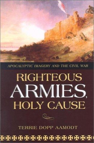 Righteous Armies, Holy Causes: Apocalyptic Imagery and the Civil War