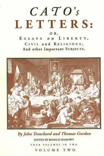 Cato's letters, or, Essays on liberty, civil and religious, and other important subjects