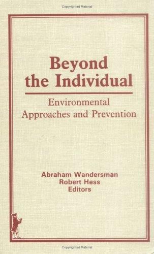 Beyond the Individual: Environmental Approaches and Prevention (Prevention in Human Services Vol 4 No 1/2, Fall 1985 Winter 1985/86) (Prevention in Human ... Vol 4 No 1/2, Fall 1985 Winter 1985/86)