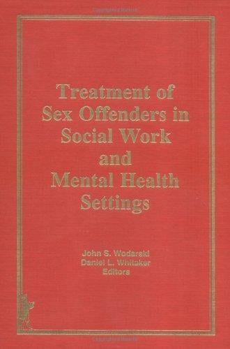 Treatment of Sex Offenders in Social Work and Mental Health Settings (Journal of Social Work & Human Sexuality) (Journal of Social Work & Human Sexuality)