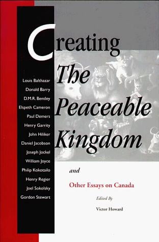 Creating The peaceable kingdom: and other essays on Canada