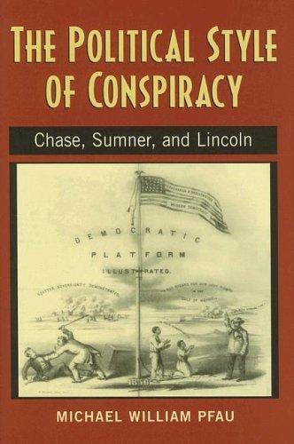 The political style of conspiracy: Chase, Sumner, and Lincoln