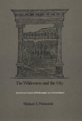 The Wilderness and the City: American Classical Philosophy As a Moral Quest