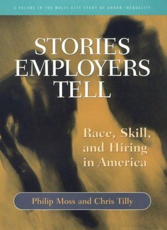 Stories Employers Tell: Race, Skill, and Hiring in America (Multi City Study of Urban Inequality.)