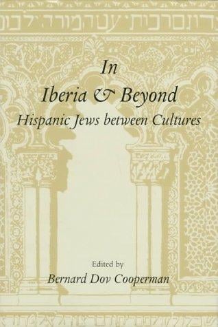 In Iberia and beyond: Hispanic Jews between cultures : proceedings of a symposium to mark the 500th anniversary of the expulsion of Spanish Jewry