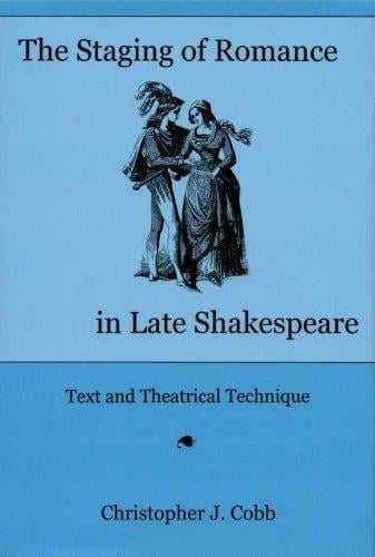The Staging of Romance in Late Shakespeare: Text And Theatrical Technique