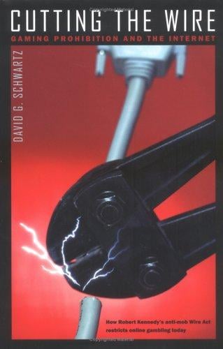 Cutting the Wire: Gaming Prohibition And the Internet (The Gambling Studies Series)