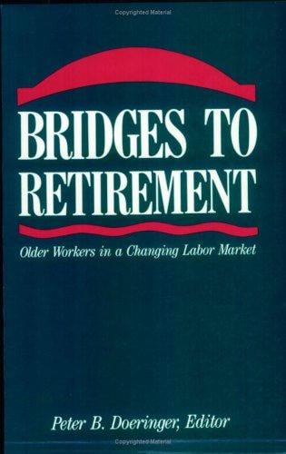 Bridges to Retirement: Older Workers in a Changing Labor Market (ILR Press Books)
