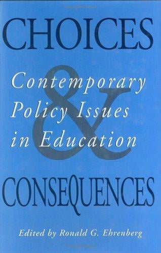 Choices and Consequences: Contemporary Policy Issues in Education (ILR Press Books)