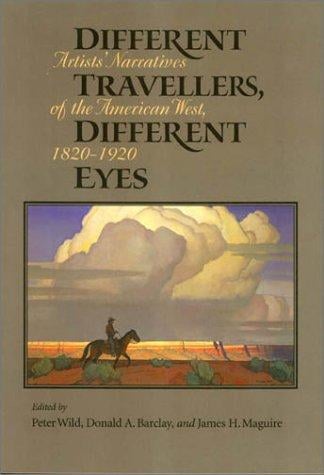 Different Travellers, Different Eyes: Artists' Narratives of the American West, 1820-1920