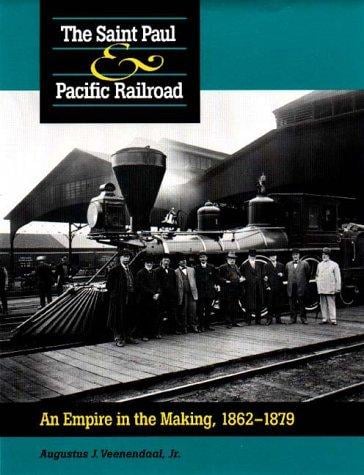 The Saint Paul & Pacific Railroad: An Empire in the Making, 1862-1879