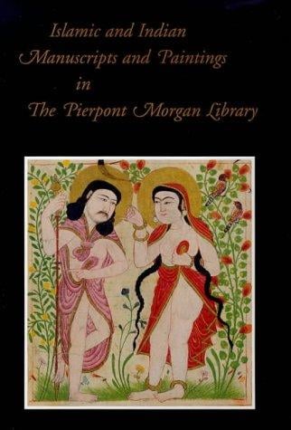 Islamic and Indian manuscripts and paintings in the Pierpont Morgan Library