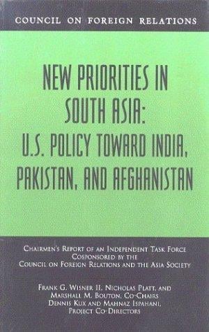 New priorities in South Asia: U.S. policy toward India, Pakistan, and Afghanistan : chairmen's report of an Independent Task Force cosponsored by the Council on Foreign Relations and the Asia Society